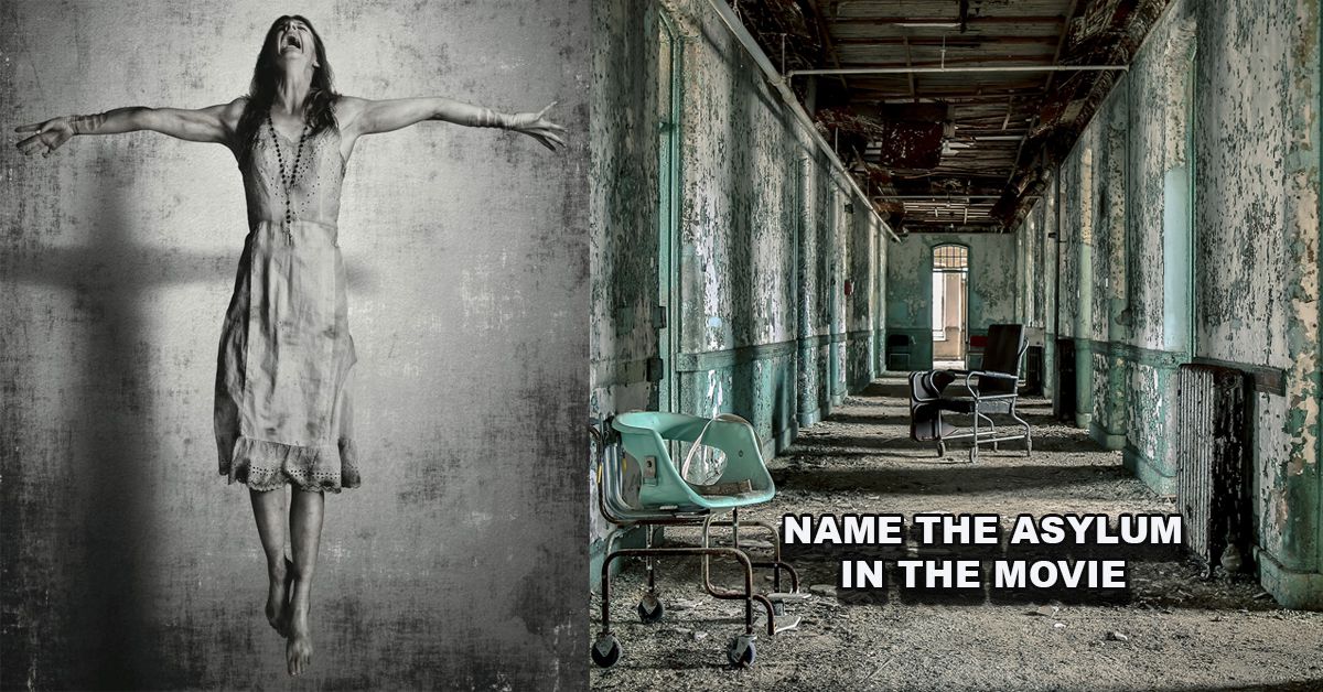 name-the-asylum-in-the-horror-movie-and-we-ll-tell-you-if-you-should-be